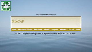 61
http://sidecap.wetpaint.com/
ACP-EU Cooperation Programme in Higher Education (EDULINK) 2007-2010.
 