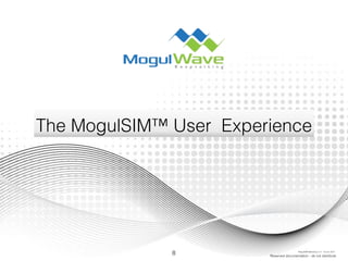 The MogulSIM™ User Experience
8 Reserved documentation - do not distribute
MogulSIM Marketing v1.2 - 18 Jun 2015
 