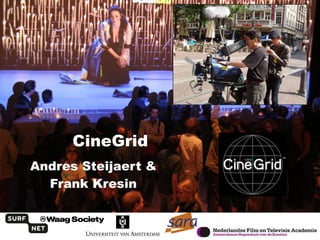   CineGrid Andres Steijaert & Frank Kresin 