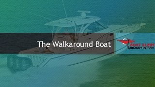 The Walkaround Boat
 