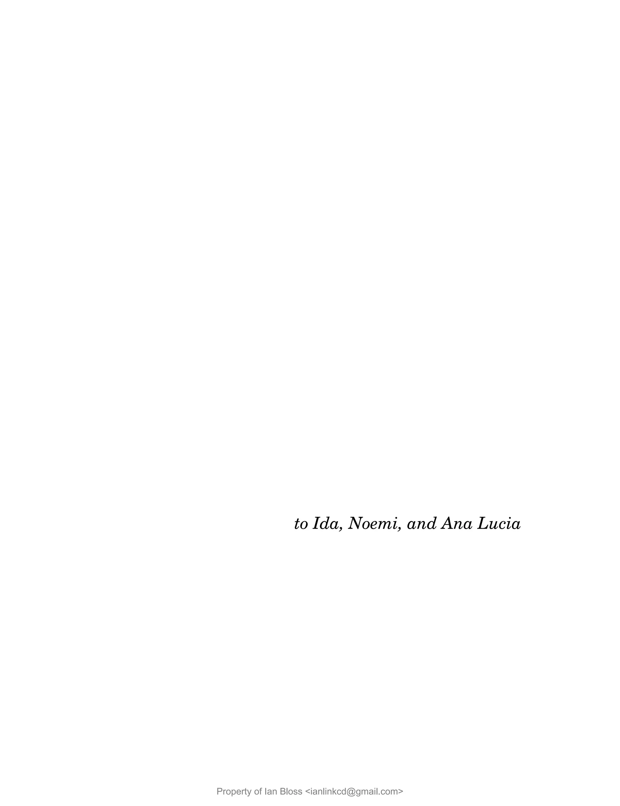 to Ida, Noemi, and Ana Lucia
Property of Ian Bloss <ianlinkcd@gmail.com>
 