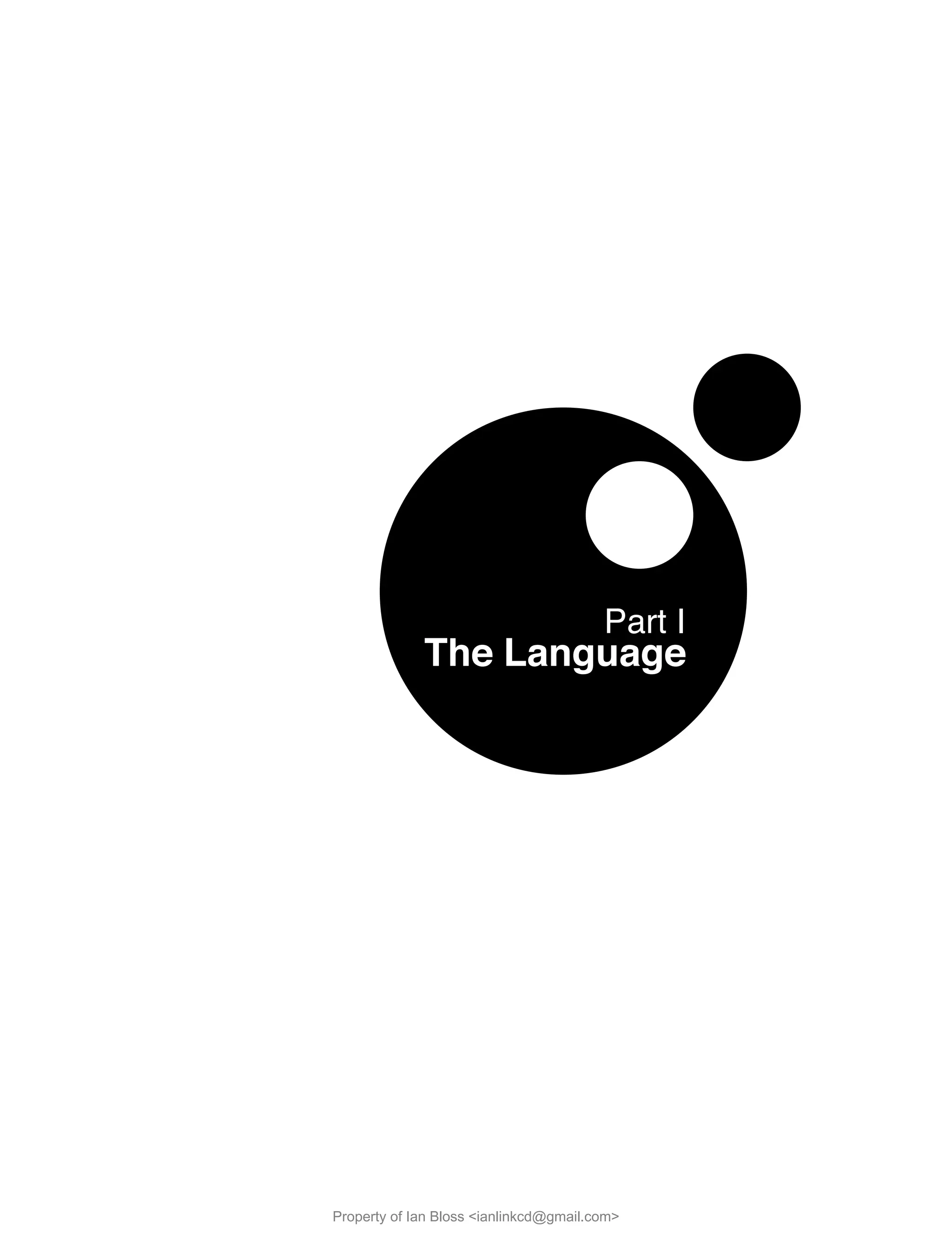 Part I
The Language
Property of Ian Bloss <ianlinkcd@gmail.com>
 