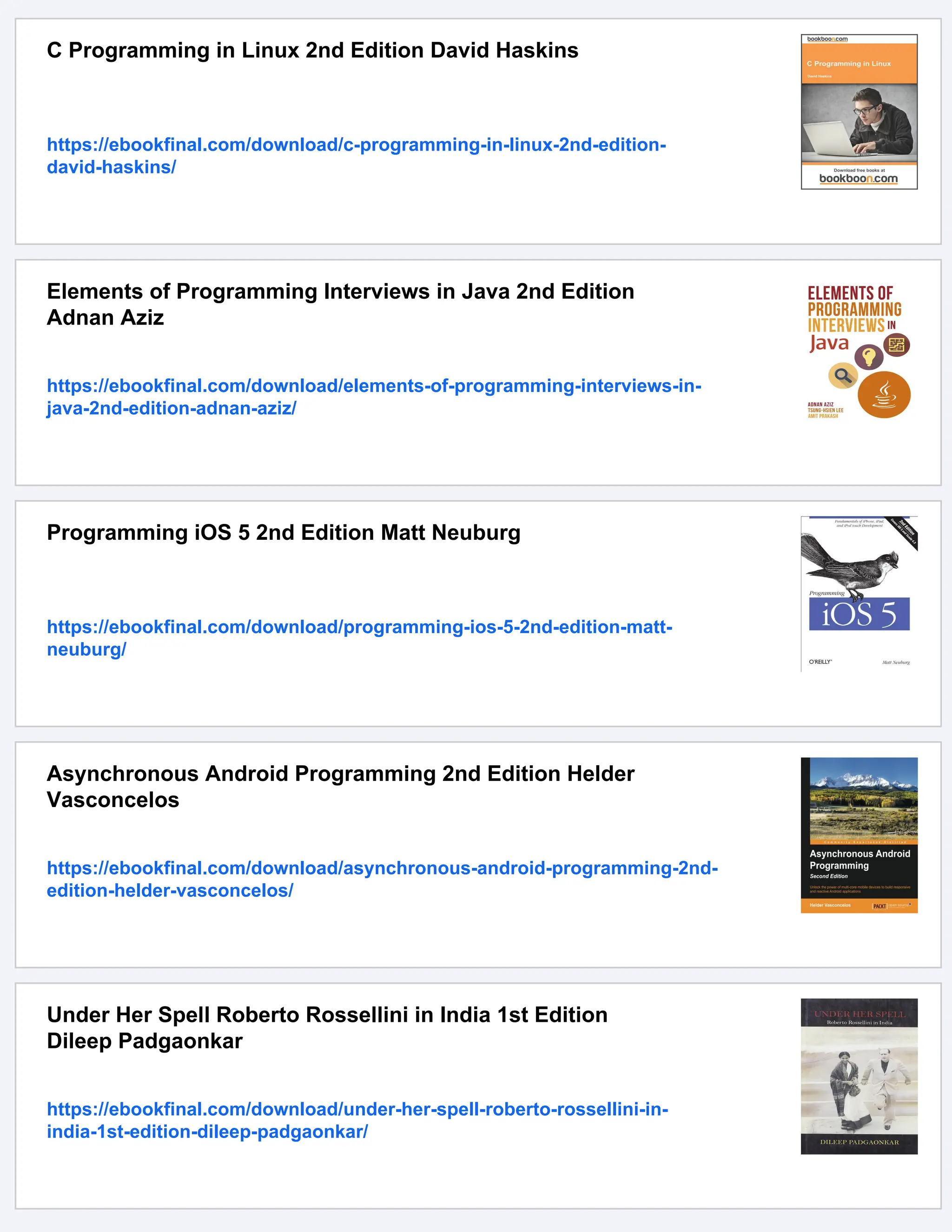 C Programming in Linux 2nd Edition David Haskins
https://ebookfinal.com/download/c-programming-in-linux-2nd-edition-
david-haskins/
Elements of Programming Interviews in Java 2nd Edition
Adnan Aziz
https://ebookfinal.com/download/elements-of-programming-interviews-in-
java-2nd-edition-adnan-aziz/
Programming iOS 5 2nd Edition Matt Neuburg
https://ebookfinal.com/download/programming-ios-5-2nd-edition-matt-
neuburg/
Asynchronous Android Programming 2nd Edition Helder
Vasconcelos
https://ebookfinal.com/download/asynchronous-android-programming-2nd-
edition-helder-vasconcelos/
Under Her Spell Roberto Rossellini in India 1st Edition
Dileep Padgaonkar
https://ebookfinal.com/download/under-her-spell-roberto-rossellini-in-
india-1st-edition-dileep-padgaonkar/
 