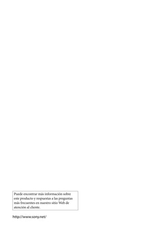 Puede encontrar más información sobre
este producto y respuestas a las preguntas
más frecuentes en nuestro sitio Web de
atención al cliente.
http://www.sony.net/
 