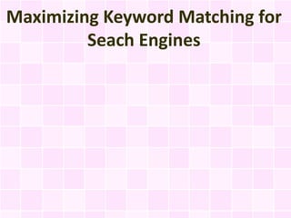 Maximizing Keyword Matching for
         Seach Engines
 