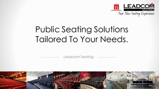 Leadcom Seating
Public Seating Solutions
Tailored To Your Needs.
1
 