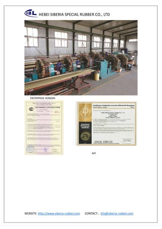 HEBEI SIBERIA SPECIAL RUBBER CO., LTD
WEBSITE: Http://www.siberia-rubber.com CONTACT：Ella@siberia-rubber.com
ENTERPRISE HONORS
API
 
