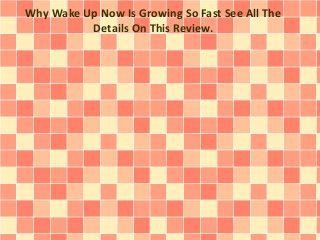 Why Wake Up Now Is Growing So Fast See All The
Details On This Review.
 