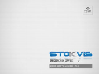 STOKVIS GROUP presentation – 2014
20 min
EFFICIENCY by service
 