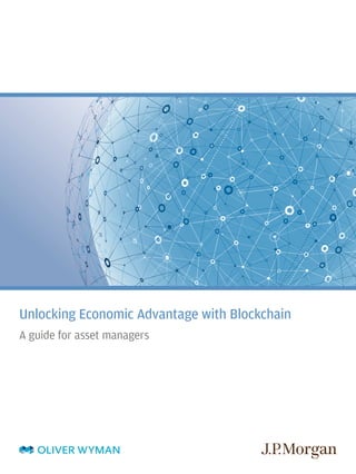 Unlocking Economic Advantage with Blockchain
A guide for asset managers
 