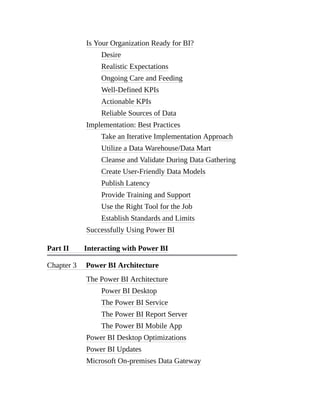 Is Your Organization Ready for BI?
Desire
Realistic Expectations
Ongoing Care and Feeding
Well-Defined KPIs
Actionable KPIs
Reliable Sources of Data
Implementation: Best Practices
Take an Iterative Implementation Approach
Utilize a Data Warehouse/Data Mart
Cleanse and Validate During Data Gathering
Create User-Friendly Data Models
Publish Latency
Provide Training and Support
Use the Right Tool for the Job
Establish Standards and Limits
Successfully Using Power BI
Part II Interacting with Power BI
Chapter 3 Power BI Architecture
The Power BI Architecture
Power BI Desktop
The Power BI Service
The Power BI Report Server
The Power BI Mobile App
Power BI Desktop Optimizations
Power BI Updates
Microsoft On-premises Data Gateway
 