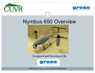 Nymbus 650 OverviewNymbus 650 Overview
Designed and Developed By
COPYRIGHT 2015 ALL RIGHTS RESERVED
 