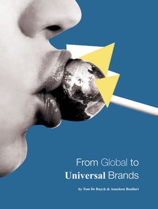 124
From Global to
Universal Brands
by Tom De Ruyck & Anneleen Boullart
 
