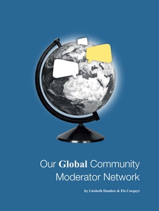 146
Our Global Community
Moderator Network
by Liesbeth Dambre & Els Cocquyt
 