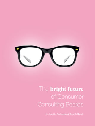 156
The bright future
of Consumer
Consulting Boards
by Annelies Verhaeghe & Tom De Ruyck
 