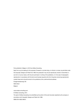 First published in Belgium in 2013 by InSites Consulting.
Apart from any fair dealing for the purposes of research or private study, or criticism or review, as permitted under
the Copyright, Designs and Patent Act 1988, this publication may only be reproduced, stored or transmitted, in
any form or by any means, with the prior permission in writing of the publishers, or in the case of reprographic
reproduction in accordance with the terms and licenses issued by the CLA. Enquiries concerning reproduction
outside these terms should be send to the publishers at the undermentioned address:
Evergemsesteenweg 195
9032 Ghent
Belgium
www.insites-consulting.com
© InSites Consulting, 2013
The right of InSites Consulting to be identified as the author of this work has been asserted by the company in
accordance with Copyright, Designs and Patent Act 1988.
ISBN 978 9 0820 5660 0
 