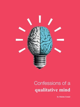 66
Confessions of a
qualitative mind
by Hakim Zemni
 