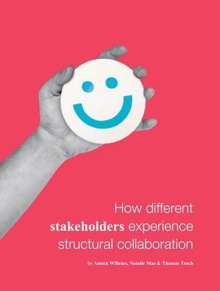 70
How different
stakeholders experience
structural collaboration
by Anouk Willems, Natalie Mas & Thomas Troch
 