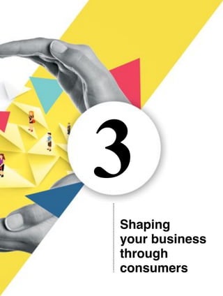 3
Shaping
your business
through
consumers
 