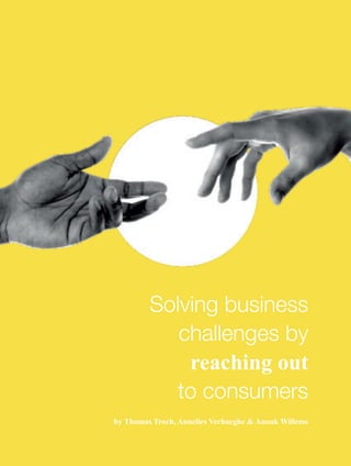 86
Solving business
challenges by
reaching out
to consumers
by Thomas Troch, Annelies Verhaeghe & Anouk Willems
 