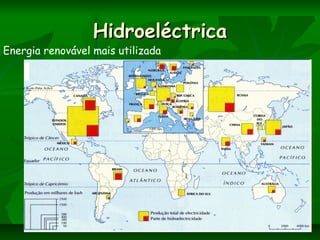 HidroeléctricaHidroeléctrica
Energia renovável mais utilizada
 
