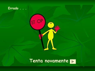 Tenta novamente
Errado . . .
 