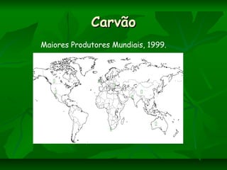 CarvãoCarvão
Maiores Produtores Mundiais, 1999.








 