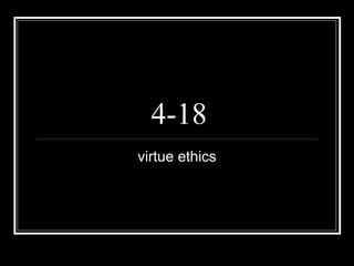 4-18 virtue ethics 