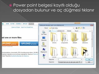    Power point belgesi kayıtlı olduğu
    dosyadan bulunur ve aç düğmesi tıklanır
 