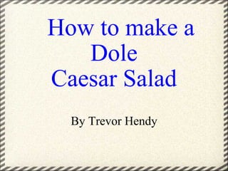       How to make a Dole Caesar Salad By Trevor Hendy 