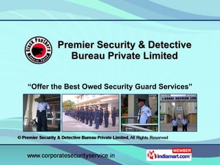 Premier Security & Detective Bureau Private Limited “ Offer the Best Owed Security Guard Services” 