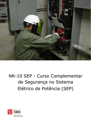 NR-10 SEP - Curso Complementar
de Segurança no Sistema
Elétrico de Potência (SEP)
 