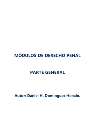 1
MÓDULOS DE DERECHO PENAL
PARTE GENERAL
Autor: Daniel H. Domínguez Henaín.
 