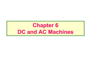 Chapter 6
DC and AC Machines
 