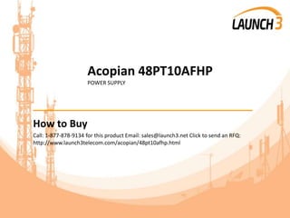 Acopian 48PT10AFHP
POWER SUPPLY
_______________________________________
How to Buy
Call: 1-877-878-9134 for this product Email: sales@launch3.net Click to send an RFQ:
http://www.launch3telecom.com/acopian/48pt10afhp.html
 