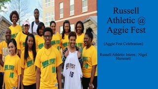 Russell
Athletic @
Aggie Fest
(Aggie Fest Celebration)
Russell Athletic Intern : Nigel
Hammett
 
