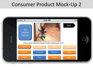 Please select desired musical mood or feeling (up to 5):
Drama Action Comedy Horror
Romantic Inspirational Reflective Mellow
Sparse Happy Tension More…
NextBack
Consumer Product Mock-Up 2
Try
Another
Option?
 