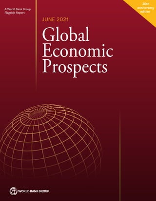 A World Bank Group
Flagship Report
30th
anniversary
edition
Global
Economic
Prospects
JUNE 2021
 