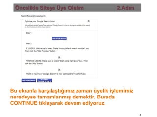 Öncelikle Siteye Üye Olalım                       2.AdımBu ekranla karşılaştığımız zaman üyelik işlemimiz neredeyse tamamlanmış demektir. Burada CONTINUE tıklayarak devam ediyoruz.8
