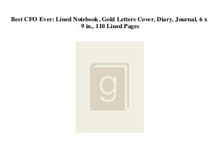 Best CFO Ever: Lined Notebook, Gold Letters Cover, Diary, Journal, 6 x
9 in., 110 Lined Pages
 