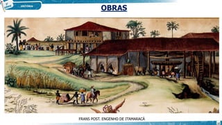 FRANS POST. ENGENHO DE ITAMARACÁ
OBRAS
12
 