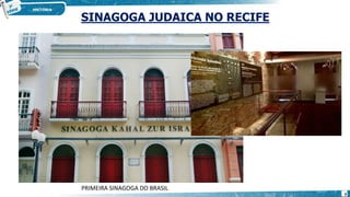 SINAGOGA JUDAICA NO RECIFE
PRIMEIRA SINAGOGA DO BRASIL
9
 