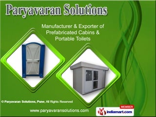 Manufacturer & Exporter of
 Prefabricated Cabins &
     Portable Toilets
 