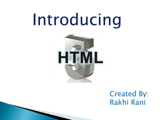 Introducing



         Created By:
         Rakhi Rani
 