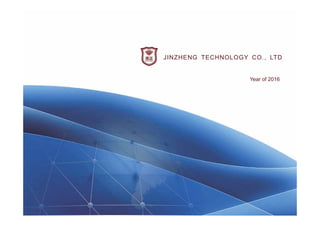 JINZHENG TECHNOLOGY CO., LTD
Year of 2016
 