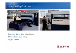 Equipment Name Laser Cutting Machine
Main Features Laser Cutting
Origin Germany
Imported Top Equipment
 