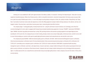 About Us
Jinzheng Tech. was established in 2001 with registered funds of 20 million us dollars, it is located in “Jinzheng Tech Industrial park”, China safe & security
equipment manufacturing base: Miluo City of Hunan province, which is a beautiful environment, convenient transportation, the fac
acres, plant area nearly 100,000 square meters, it is one of the largest security products enterprise in China, the products includes "Xiang Zheng“ and "Xiang
Shuo" two brands of vault door (room), bank safe deposit box, archive files filling equipment (compact mobile shelving, bookcases, file cabinets), safe box, anti-
magnetic cabinet, the prison doors, special doors (nuclear power doors, monitoring doors) and office furniture.
The company slogan: “creating gold quality, moving forward more far”, using the well-known research institutes core technology, owns China first
security technology R & D center, plant is equipped with foreign famous branded manufacturing equipments: Germany "TRUMPF", Switzerland "BYSTRONIC“,
Japan "AMADA "and other top quality international laser cutting, CNC punching machines and automatic spraying equipment and original high-precision
assembly line. At the same time, the company focuses on talent training, already created a new concept, high-quality, technical precision, excellent service staff,
to ensure that providing our customers with superior quality high-performance products and comprehensive pre-sale and after-sales service.
The company has passed ISO9001: 2008 international quality system certification, ISO14001: 2004 Environmental Management System certification,
China Environmental product certification marks (10 Central Authentication), China environmental protection product certification (CQC certification), GB /
T27922-2011 commodity service evaluation system certification, GB / T27925-2011 brand certification, OHSAS18001 occupational health and safety
management system certification, vault doors, safe deposit boxes, museum vault doors, compact mobile shelving and other products passed government and
police security certification, our brands are China famous brands, Companies also own compact mobile shelving and security technology intellectual property
rights, it is widely improved the core competitiveness and also built strong security high quality brands, it makes company to become the leader of China safe &
security industry.
 