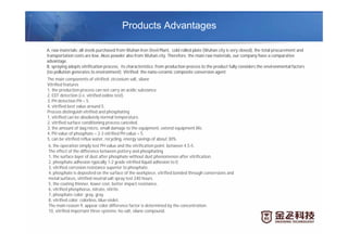 Products Advantages
A, raw materials: all steels purchased from Wuhan Iron Steel Plant, cold rolled plate (Wuhan city is very closed), the total procurement and
transportation costs are low, Akzo powder also from Wuhan city. Therefore, the main raw materials, our company have a comparative
advantage.
B, spraying adopts vitrification process, its characteristics: from production process to the product fully considers the environmental factors
(no pollution generates to environment); Vitrified: the nano-ceramic composite conversion agent
The main components of vitrified: zirconium salt, silane
Vitrified features
1, the production process can not carry an acidic substance.
2, EDT detection (i.e. vitrified iodine test).
3, PH detection PH = 5.
4, vitrified best value around 5.
Process distinguish vitrified and phosphating
1, vitrified can be absolutely normal temperature.
2, vitrified surface conditioning process canceled.
3, the amount of slag micro, small damage to the equipment, extend equipment life.
4, PH value of phosphate = 2-3 vitrified PH value = 5.
5, can be vitrified reflux water, recycling, energy savings of about 30%.
6, the operation simply test PH value and the vitrification point: between 4.5-5.
The effect of the difference between pottery and phosphating
1, the surface layer of dust after phosphate without dust phenomenon after vitrification.
2, phosphate adhesion typically 1-2 grade vitrified liquid adhesion to 0.
3, vitrified corrosion resistance superior to phosphate.
4, phosphate is deposited on the surface of the workpiece, vitrified bonded through conversions and
metal surfaces, vitrified neutral salt spray test 240 hours.
5, the coating thinner, lower cost, better impact resistance.
6, vitrified phosphorus, nitrate, nitrite.
7, phosphate color: gray, gray.
8, vitrified color: colorless, blue-violet.
The main reason 9, appear color difference factor is determined by the concentration.
10, vitrified important three systems: ho salt, silane compound.
 
