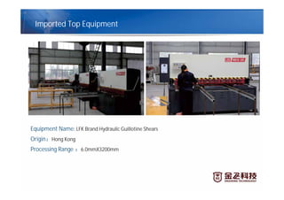 Equipment Name: LFK Brand Hydraulic Guillotine Shears
Origin Hong Kong
Processing Range 6.0mmX3200mm
Imported Top Equipment
 