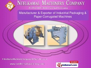 Manufacturer & Exporter of Industrial Packaging &
          Paper Corrugated Machines
 